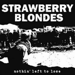 Strawberry Blondes : Nothin' Left to Lose